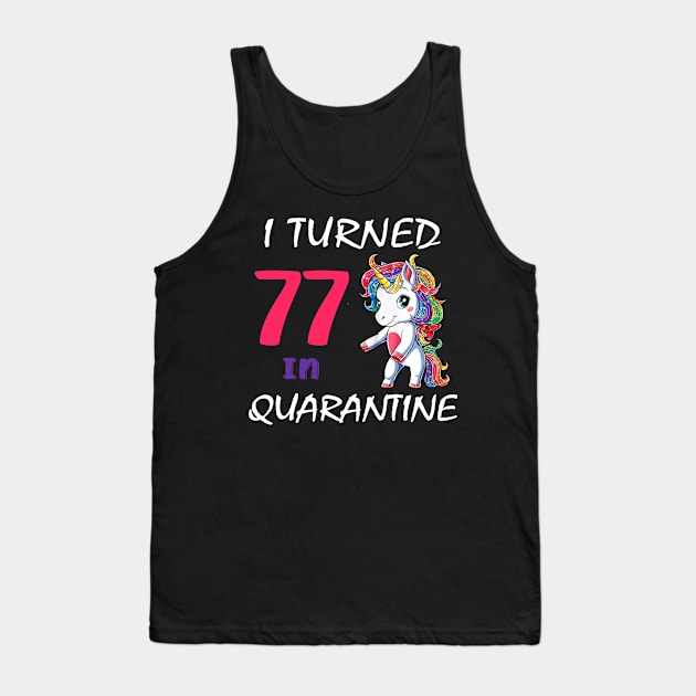 I Turned 77 in quarantine Cute Unicorn Tank Top by Superdadlove